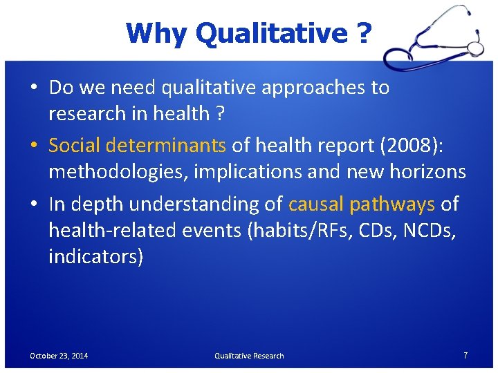 Why Qualitative ? • Do we need qualitative approaches to research in health ?