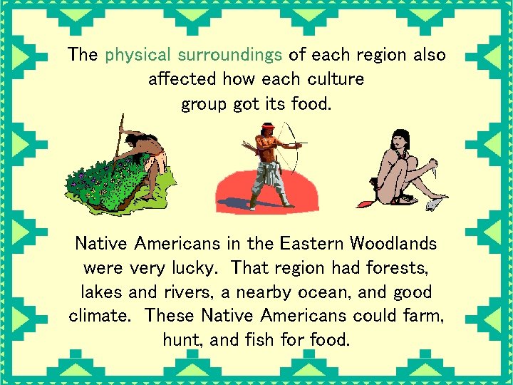 The physical surroundings of each region also affected how each culture group got its