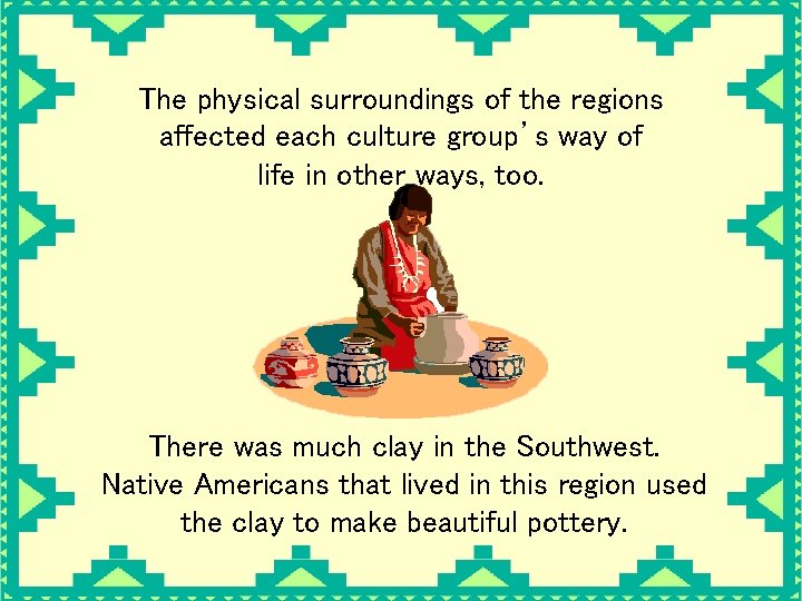 The physical surroundings of the regions affected each culture group’s way of life in