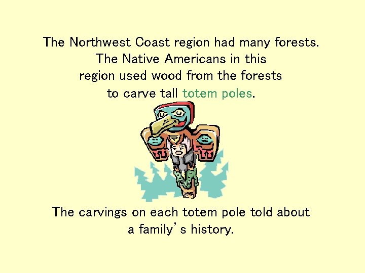 The Northwest Coast region had many forests. The Native Americans in this region used