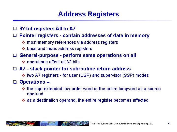 Address Registers q 32 -bit registers A 0 to A 7 q Pointer registers Address Registers q 32 -bit registers A 0 to A 7 q Pointer registers