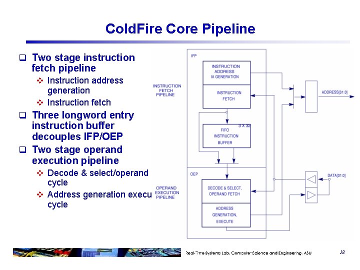 Cold. Fire Core Pipeline q Two stage instruction fetch pipeline v Instruction address generation Cold. Fire Core Pipeline q Two stage instruction fetch pipeline v Instruction address generation