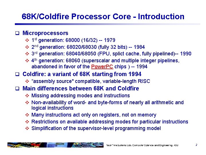 68 K/Coldfire Processor Core - Introduction q Microprocessors v 1 st generation: 68000 (16/32) 68 K/Coldfire Processor Core - Introduction q Microprocessors v 1 st generation: 68000 (16/32)