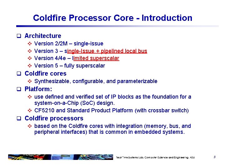 Coldfire Processor Core - Introduction q Architecture v Version 2/2 M – single-issue v Coldfire Processor Core - Introduction q Architecture v Version 2/2 M – single-issue v