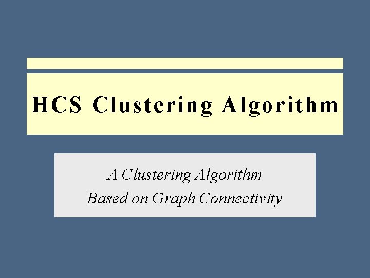 HCS Clustering Algorithm A Clustering Algorithm Based on Graph Connectivity 