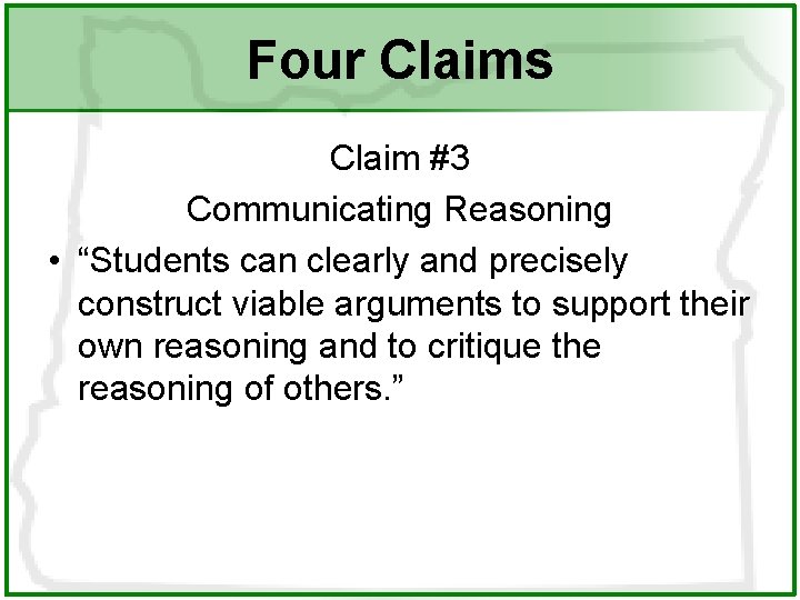 Four Claims Claim #3 Communicating Reasoning • “Students can clearly and precisely construct viable