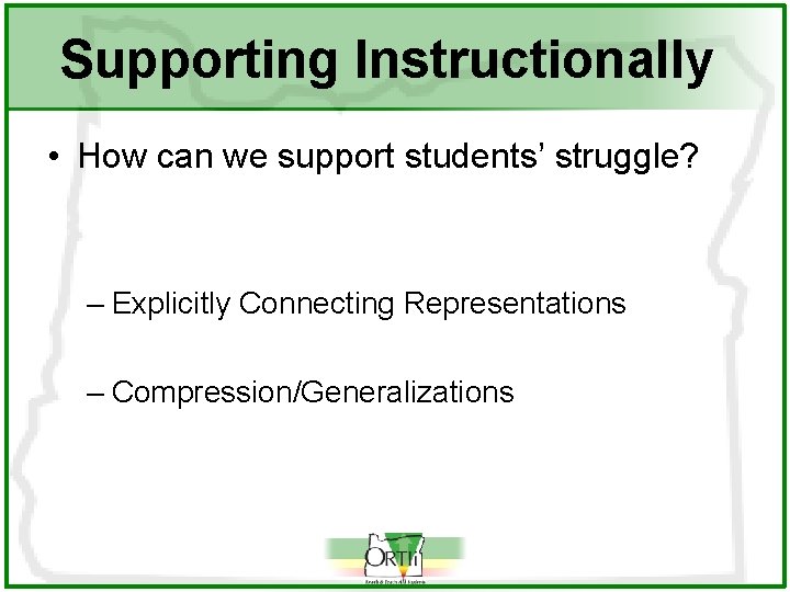 Supporting Instructionally • How can we support students’ struggle? – Explicitly Connecting Representations –