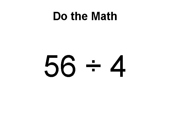 Do the Math 56 ÷ 4 