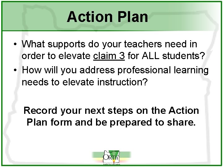 Action Plan • What supports do your teachers need in order to elevate claim