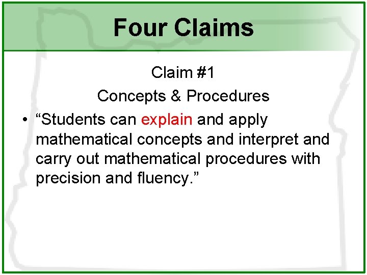 Four Claims Claim #1 Concepts & Procedures • “Students can explain and apply mathematical