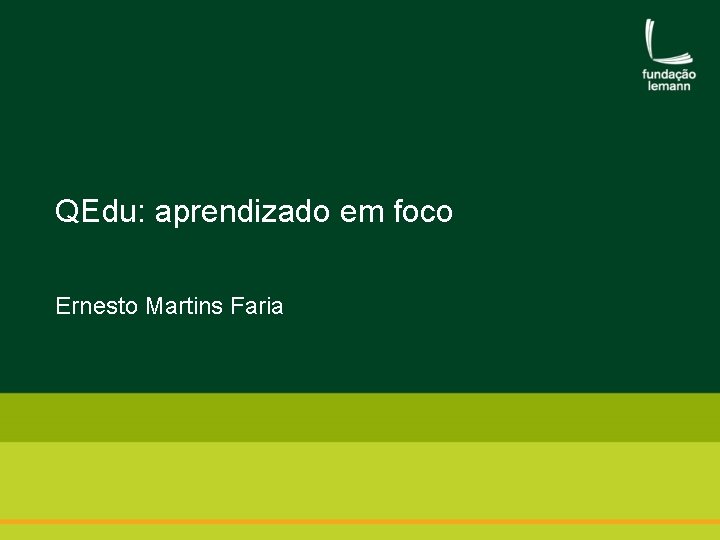 QEdu: aprendizado em foco Ernesto Martins Faria 