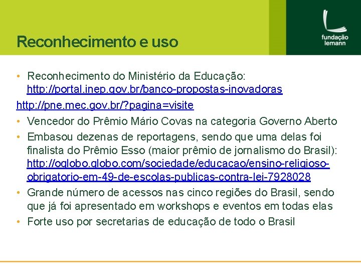Reconhecimento e uso • Reconhecimento do Ministério da Educação: http: //portal. inep. gov. br/banco-propostas-inovadoras