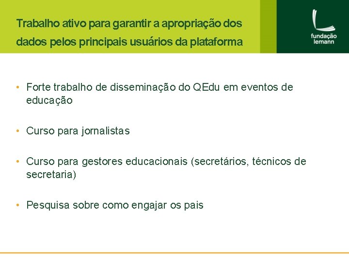 Trabalho ativo para garantir a apropriação dos dados pelos principais usuários da plataforma •