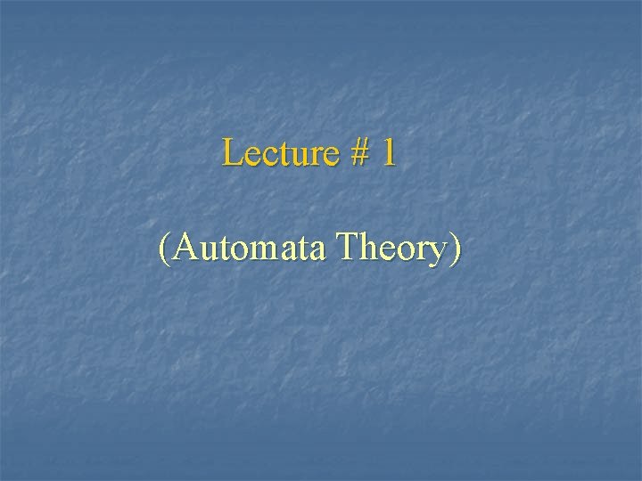 Lecture # 1 (Automata Theory) 