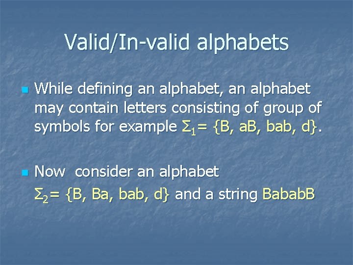 Valid/In-valid alphabets n n While defining an alphabet, an alphabet may contain letters consisting