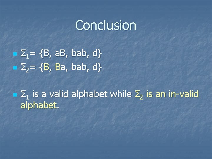 Conclusion n Σ 1= {B, a. B, bab, d} Σ 2= {B, Ba, bab,