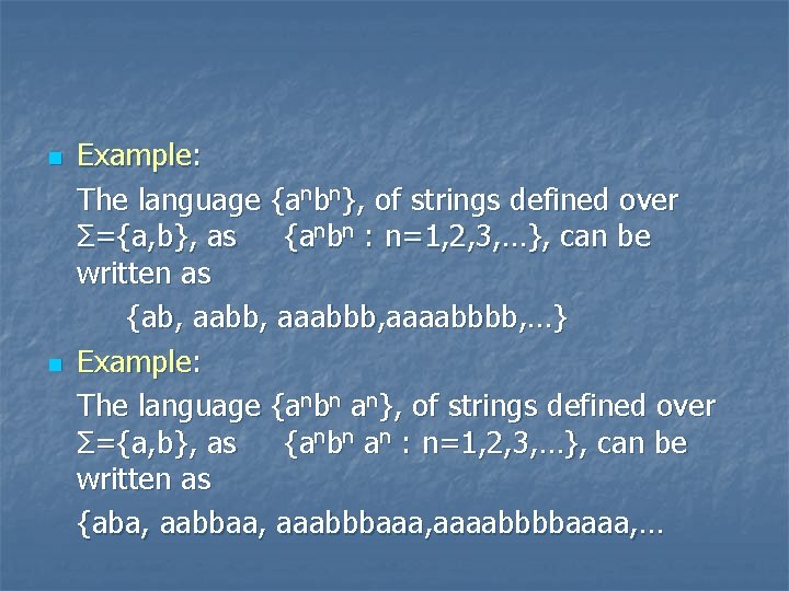 n n Example: The language {anbn}, of strings defined over Σ={a, b}, as {anbn