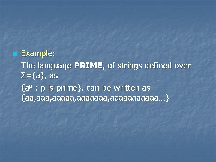 n Example: The language PRIME, of strings defined over Σ={a}, as {ap : p