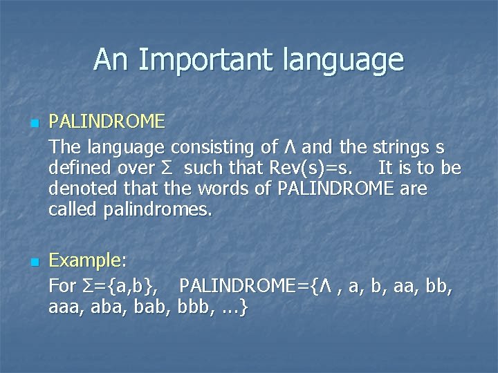 An Important language n n PALINDROME The language consisting of Λ and the strings