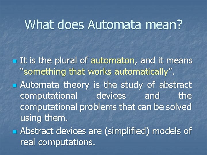 What does Automata mean? n n n It is the plural of automaton, and