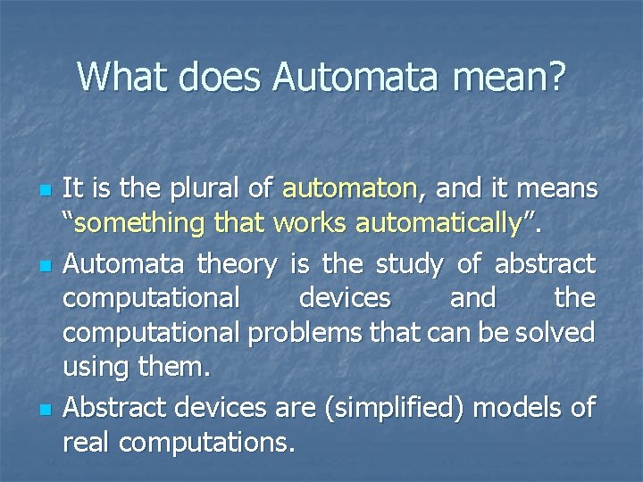 What does Automata mean? n n n It is the plural of automaton, and