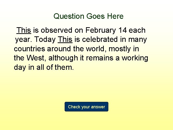Question Goes Here This is observed on February 14 each year. Today This is