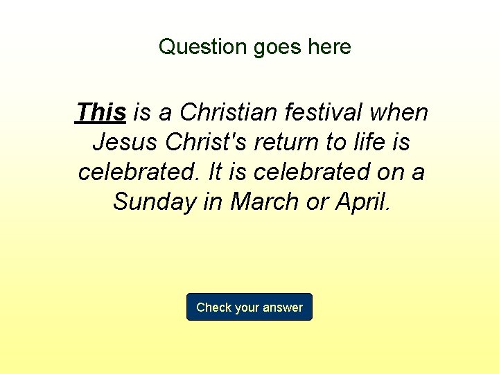 Question goes here This is a Christian festival when Jesus Christ's return to life
