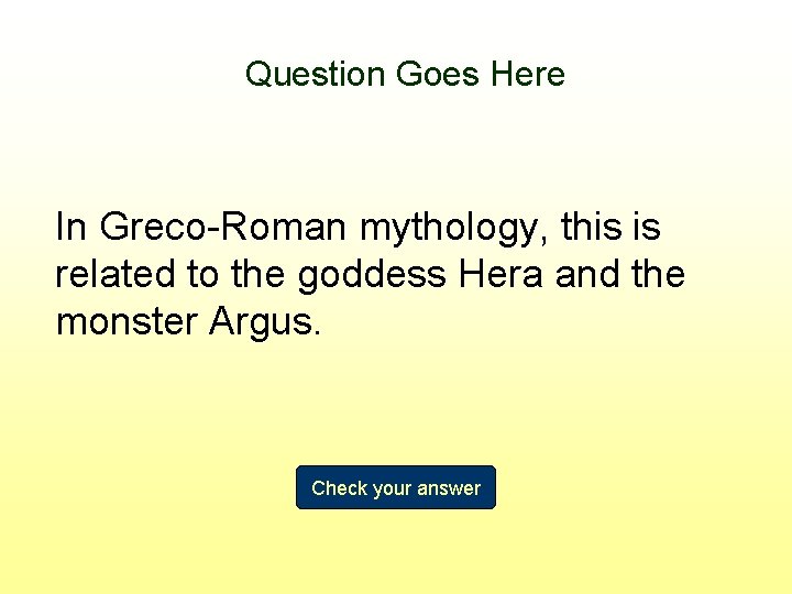 Question Goes Here In Greco-Roman mythology, this is related to the goddess Hera and