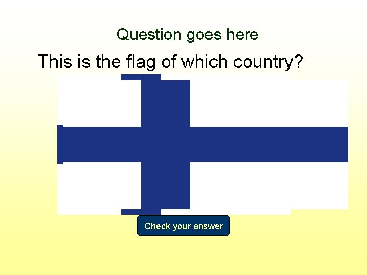 Question goes here This is the flag of which country? Check your answer 
