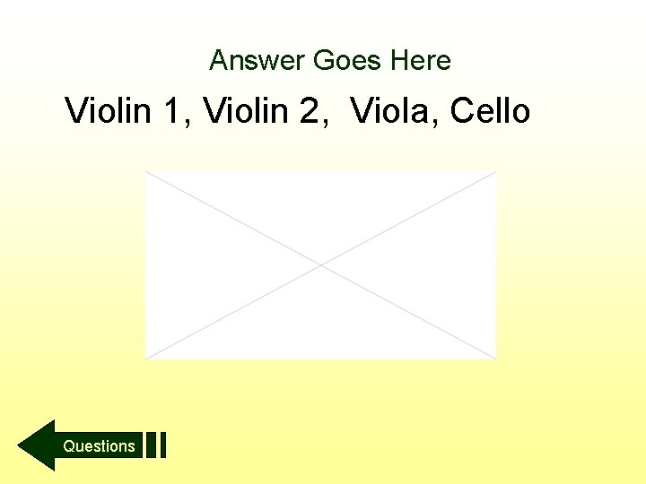 Answer Goes Here Violin 1, Violin 2, Viola, Cello Questions 