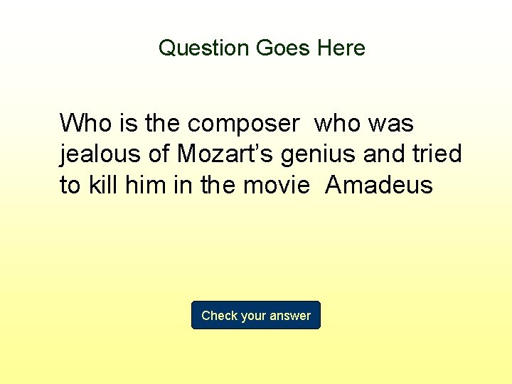 Question Goes Here Who is the composer who was jealous of Mozart’s genius and