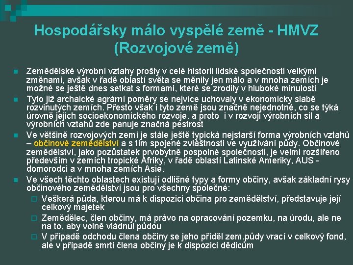 Hospodářsky málo vyspělé země - HMVZ (Rozvojové země) n n Zemědělské výrobní vztahy prošly