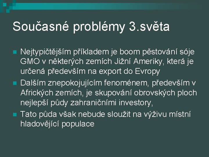 Současné problémy 3. světa n n n Nejtypičtějším příkladem je boom pěstování sóje GMO