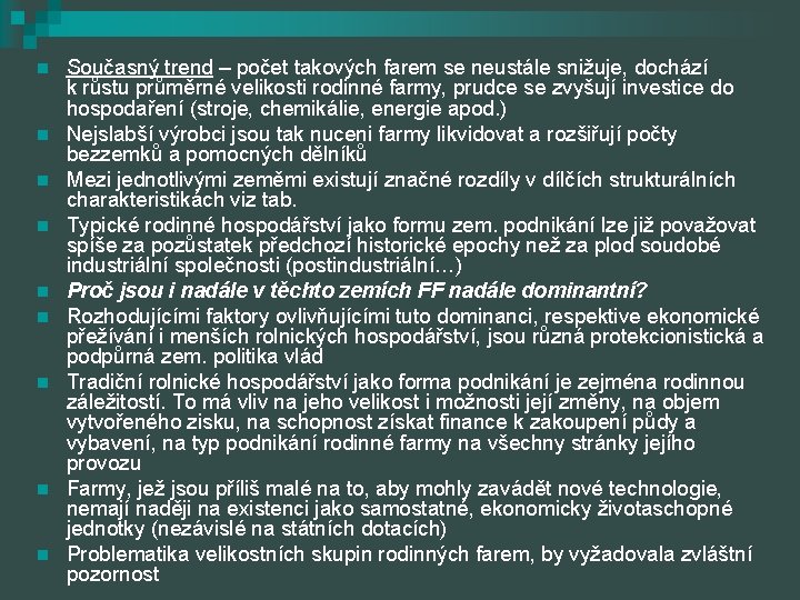 n n n n n Současný trend – počet takových farem se neustále snižuje,