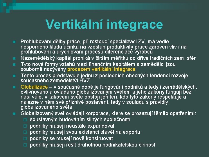 Vertikální integrace n n n Prohlubování dělby práce, při rostoucí specializaci ZV, má vedle