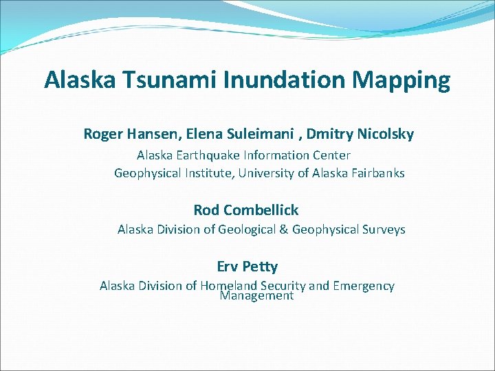 Alaska Tsunami Inundation Mapping Roger Hansen, Elena Suleimani , Dmitry Nicolsky Alaska Earthquake Information
