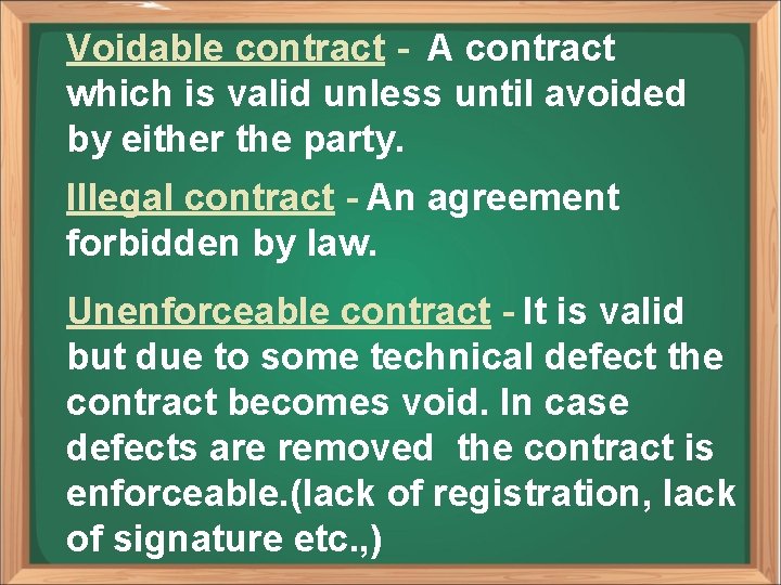 Voidable contract - A contract which is valid unless until avoided by either the