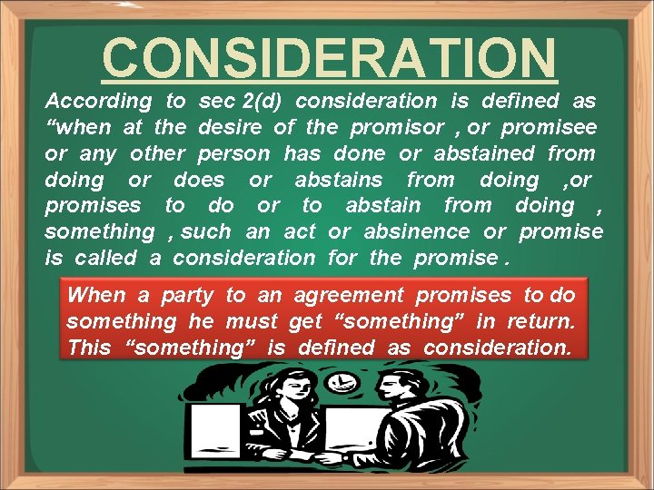 CONSIDERATION According to sec 2(d) consideration is defined as “when at the desire of