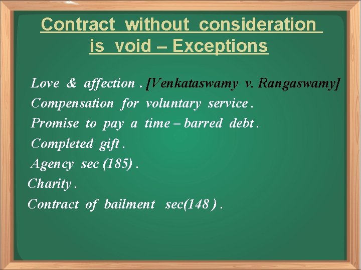 Contract without consideration is void – Exceptions Love & affection. [Venkataswamy v. Rangaswamy] Compensation