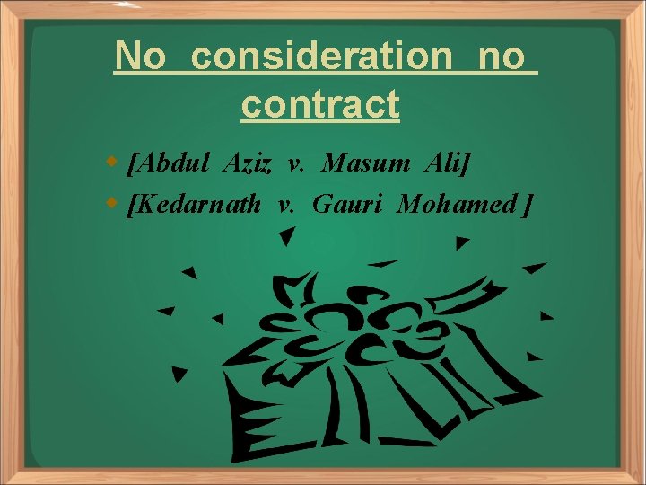 No consideration no contract w [Abdul Aziz v. Masum Ali] w [Kedarnath v. Gauri