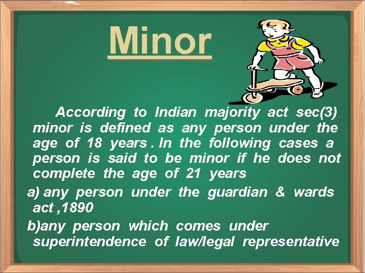 Minor According to Indian majority act sec(3) minor is defined as any person under