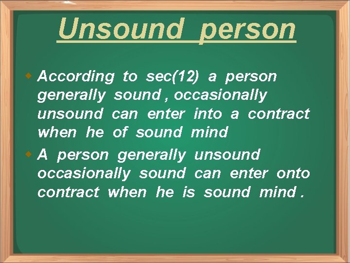 Unsound person w According to sec(12) a person generally sound , occasionally unsound can