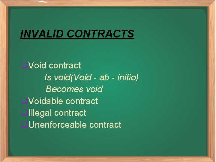 INVALID CONTRACTS q. Void contract Is void(Void - ab - initio) Becomes void q.