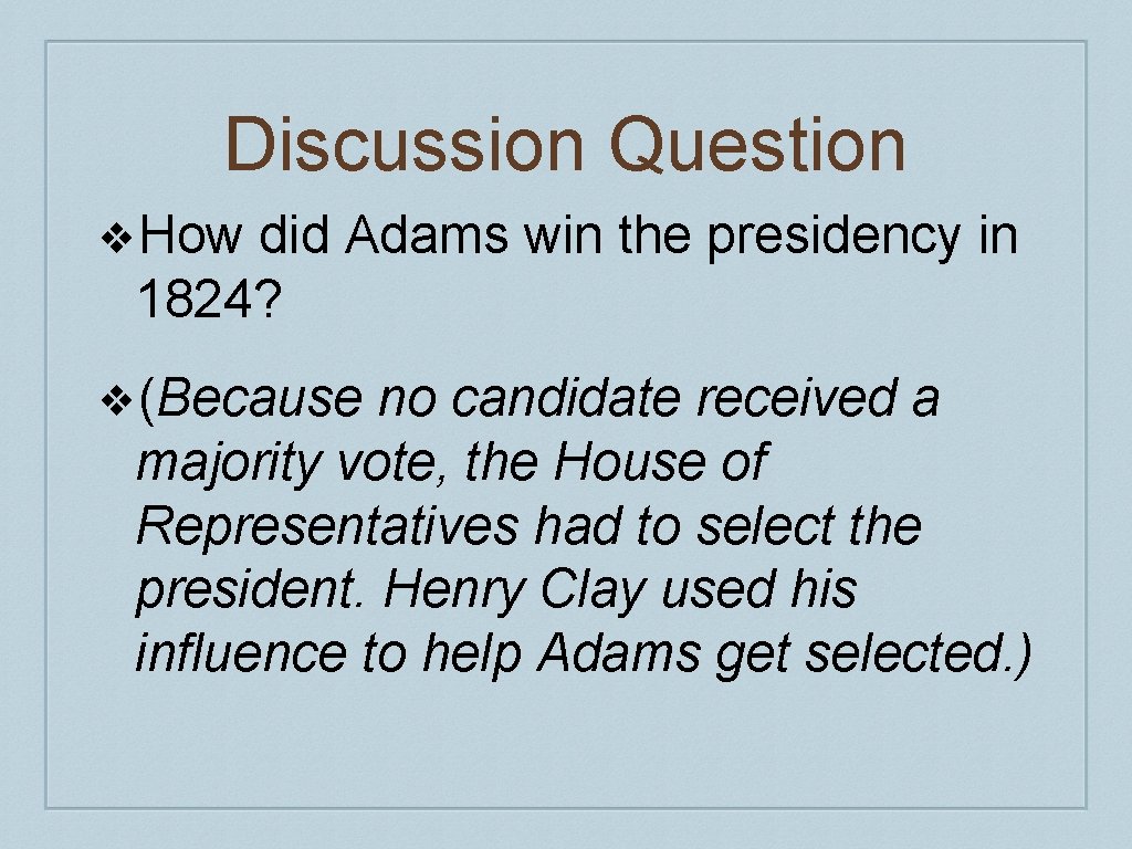 Discussion Question ❖How did Adams win the presidency in 1824? ❖(Because no candidate received Discussion Question ❖How did Adams win the presidency in 1824? ❖(Because no candidate received