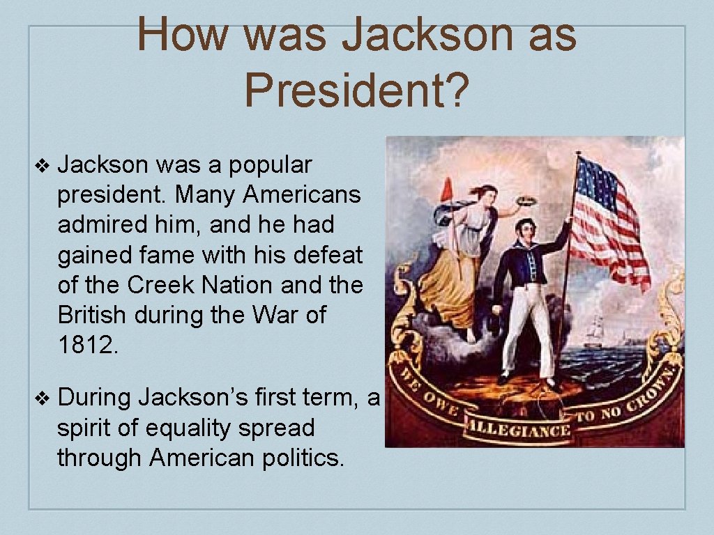 How was Jackson as President? ❖ Jackson was a popular president. Many Americans admired How was Jackson as President? ❖ Jackson was a popular president. Many Americans admired