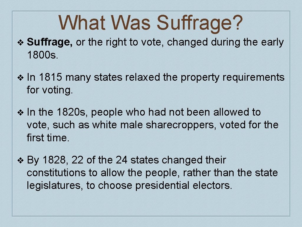 What Was Suffrage? ❖ Suffrage, or the right to vote, changed during the early What Was Suffrage? ❖ Suffrage, or the right to vote, changed during the early