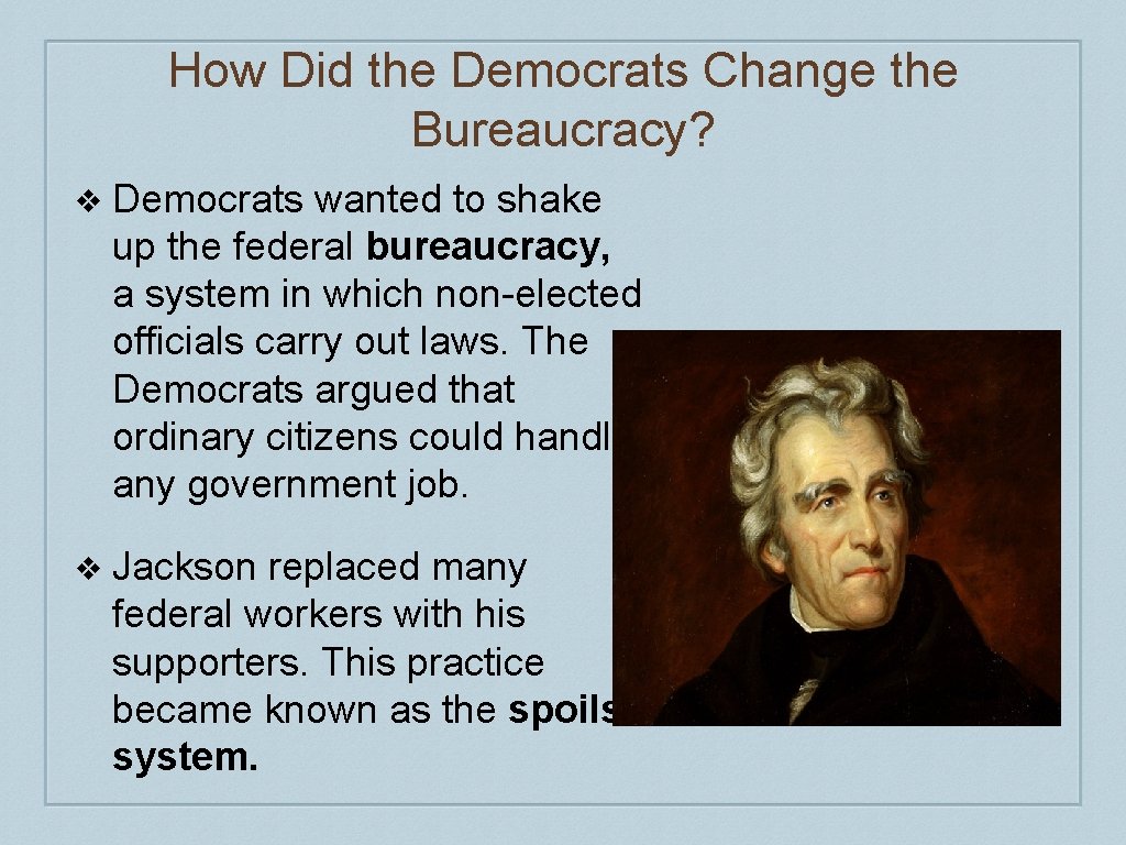 How Did the Democrats Change the Bureaucracy? ❖ Democrats wanted to shake up the How Did the Democrats Change the Bureaucracy? ❖ Democrats wanted to shake up the