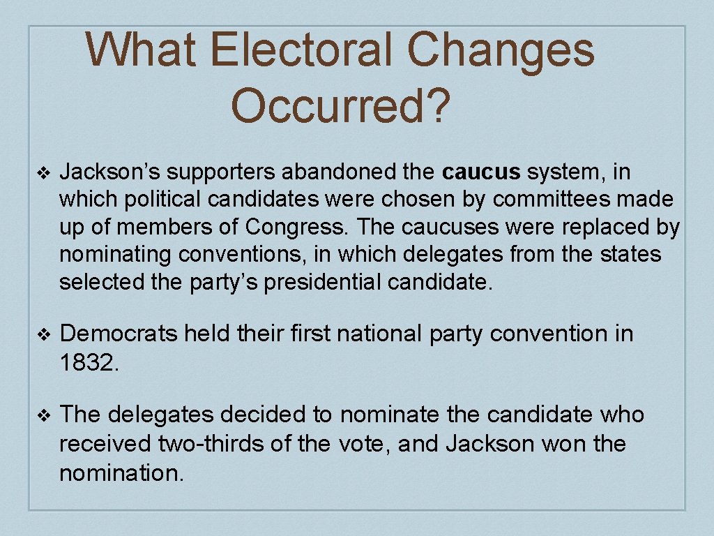 What Electoral Changes Occurred? ❖ Jackson’s supporters abandoned the caucus system, in which political What Electoral Changes Occurred? ❖ Jackson’s supporters abandoned the caucus system, in which political