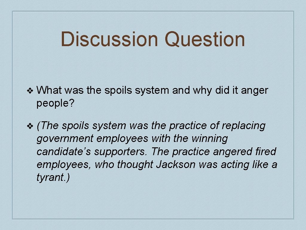 Discussion Question ❖ What was the spoils system and why did it anger people? Discussion Question ❖ What was the spoils system and why did it anger people?