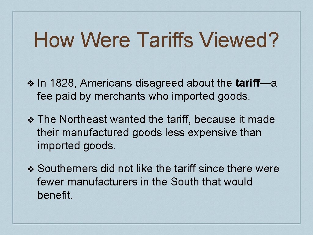 How Were Tariffs Viewed? ❖ In 1828, Americans disagreed about the tariff—a fee paid How Were Tariffs Viewed? ❖ In 1828, Americans disagreed about the tariff—a fee paid